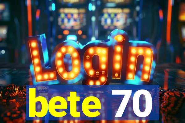 bete 70